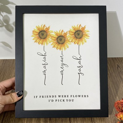 Personalized If Friends Were Flowers I'd Pick You Frame Flower Name Sign Friends Gift